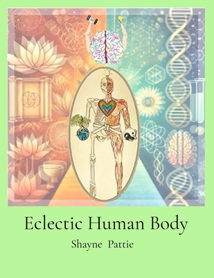 Coperta cărții 'Eclectic Human Body: The Interplay of Western Centric and Eastern Centric Human Health Sciences, the Differences and'