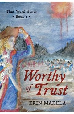 Coperta cărții 'Worthy of Trust: That Word Honor: Book I - Erin Makela'
