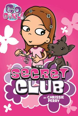 Go Girl! #7: The Secret Club - Chrissie Perry