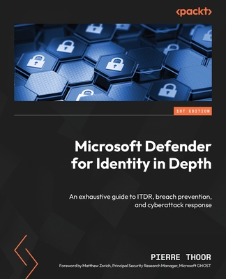 Microsoft Defender for Identity in Depth: An exhaustive guide to ITDR, breach prevention, and cyberattack response - Pierre Thoor
