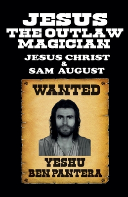Jesus the Outlaw Magician - Sam August