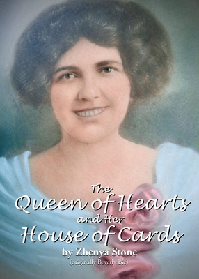 The Queen of Hearts and Her House of Cards - Zhenya Stone (originally Beverly Bie)