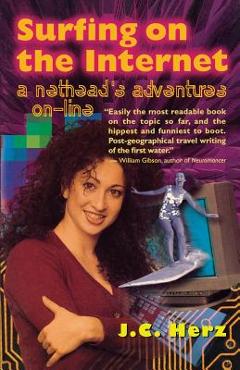 Surfing on the Internet: A Nethead's Adventure On-Line - J. C. Herz