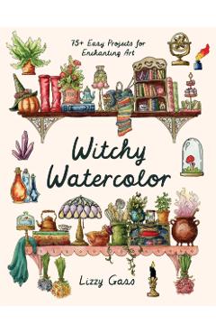 Poza produsului Witchy Watercolor: 75+ Easy Projects for Enchanting Art - Lizzy Gass