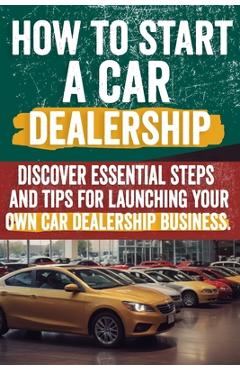 Coperta cărții 'How to Start a car Dealership: Unlock Profits and Drive Success: Your Step-by-Step Guide to Launching a Thriving Car'
