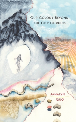 Our Colony Beyond the City of Ruins - Janalyn Guo