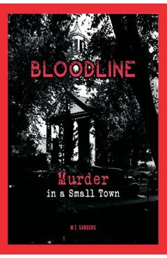 Coperta cărții 'Bloodline: Murder in a Small Town - W. T. Sanders'