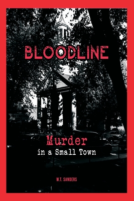 Coperta cărții 'Bloodline: Murder in a Small Town - W. T. Sanders'