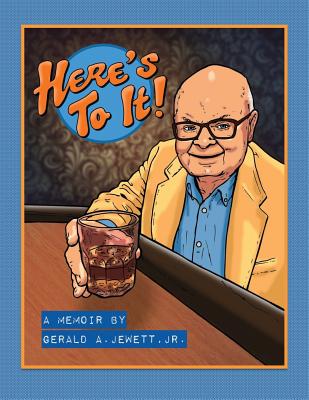 Here's To It! - Gerald A. Jewett