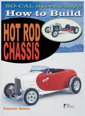 So Cal Speed Shop's How to Build Hot Rod Chassis - Timothy Remus