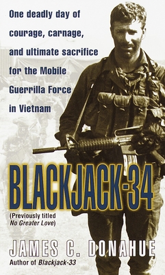 Blackjack-34 (previously titled No Greater Love): Blackjack-34 (previously titled No Greater Love): One Deadly Day of Courage, Carnage, and Ultimate S - James C. Donahue