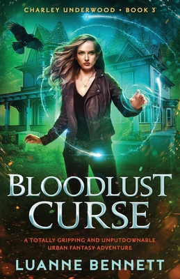 Bloodlust Curse: A totally gripping and unputdownable urban fantasy adventure - Luanne Bennett