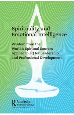 Spirituality and Emotional Intelligence: Wisdom from the World's Spiritual Sources Applied to Eq for Leadership and Professional Development - Gilmore Crosby