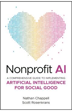 Nonprofit AI: A Comprehensive Guide to Implementing Artificial Intelligence for Social Good - Nathan Chappell