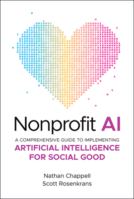 Nonprofit AI: A Comprehensive Guide to Implementing Artificial Intelligence for Social Good - Nathan Chappell