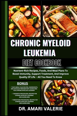 Coperta cărții 'Chronic Myeloid Leukemia Diet Cookbook: Nutrient-Rich Recipes, Foods, And Meal Plans To Boost Immunity, Support'
