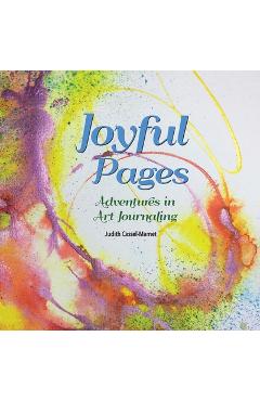Coperta cărții 'Joyful Pages: Adventures in Art Journaling - Judith Cassel-mamet'