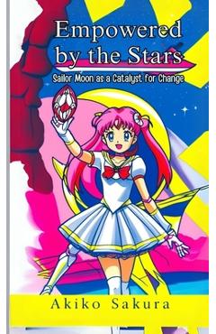 Coperta cărții 'Empowered by the Stars: Sailor Moon as a Catalyst for Change - Akiko Sakura'