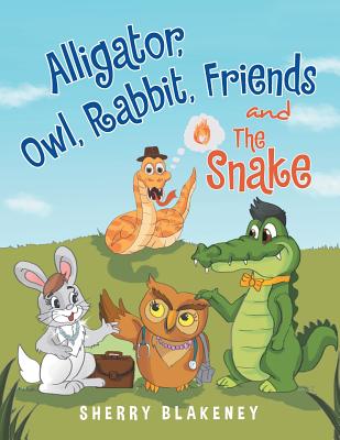 Alligator, Owl, Rabbit, Friends and the Snake - Sherry Blakeney