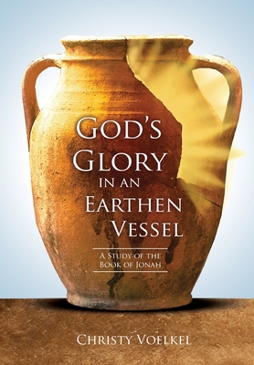 God's Glory in an Earthen Vessel - Christy Voelkel