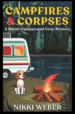 Campfires & Corpses: A Maine Campground Cozy Mystery - Nikki Weber