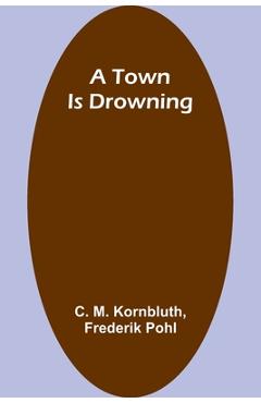 Coperta cărții 'A Town Is Drowning - C. M. Kornbluth'