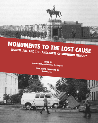 Coperta cărții 'Monuments to the Lost Cause: Women, Art, And The Landscapes Of Southern Memory - Cynthia Mills'