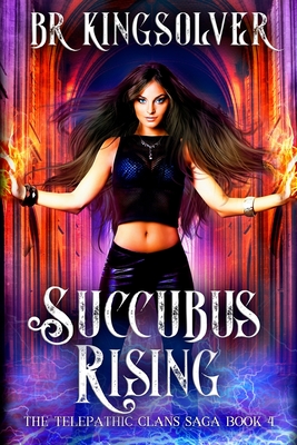 Succubus Rising: An Urban Fantasy / Paranormal Romance - Br Kingsolver