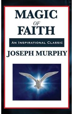 Coperta cărții 'Magic of Faith - Joseph Murphy'