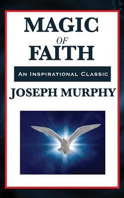 Coperta cărții 'Magic of Faith - Joseph Murphy'