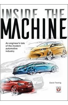 Coperta cărții 'Inside the Machine: An Engineer's Tale of the Modern Automotive Industry - David Twohig'