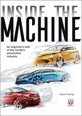 Coperta cărții 'Inside the Machine: An Engineer's Tale of the Modern Automotive Industry - David Twohig'