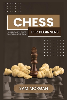 Chess for Beginners: A Step-by-Step Guide to Learning the Game - Librihouse Bookpublishing