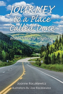 Coperta cărții 'Journey to a Place Called Done: Broken Vessel to Wholeness - Joanne Raczkiewicz'