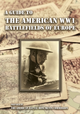 A GUIDE TO THE WW1 BATTLEFIELDS OF EUROPE Prepared by the American Battle Monuments Commission - Major Dwight Eisenhower