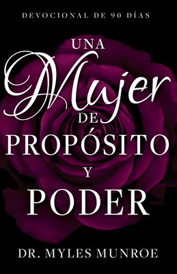 Una Mujer de Propósito Y Poder: Devocional de 90 Días - Myles Munroe