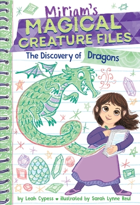 The Discovery of Dragons (Miriam's Magical Creature Files #2): A Chapter Book - Leah Cypess
