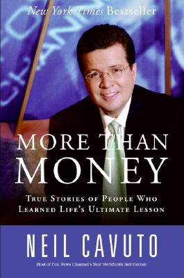 More Than Money: True Stories of People Who Learned Life's Ultimate Lesson - Neil Cavuto