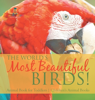 Coperta cărții 'The World's Most Beautiful Birds! Animal Book for Toddlers Children's Animal Books -'