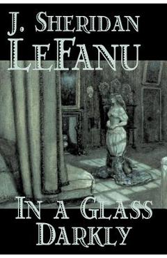 Coperta cărții 'In a Glass Darkly by Joseph Sheridan Le Fanu, Fiction, Literary, Horror, Fantasy - Joseph Sheridan Le Fanu'