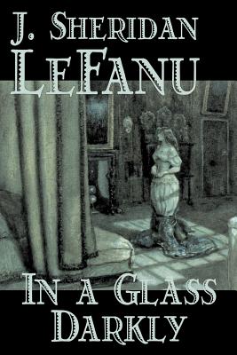 In a Glass Darkly by Joseph Sheridan Le Fanu, Fiction, Literary, Horror, Fantasy - Joseph Sheridan Le Fanu