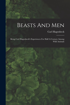 Coperta cărții 'Beasts And Men: Being Carl Hagenbeck's Experiences For Half A Century Among Wild Animals - Carl Hagenbeck'