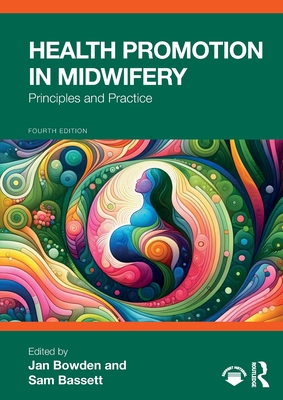 Health Promotion in Midwifery: Principles and Practice - Jan Bowden