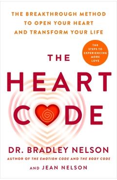 Poza produsului The Heart Code: How to Release Your Emotional Barriers for Authentic Living and Loving - Bradley Nelson