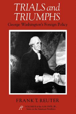 Coperta cărții 'Trials and Triumphs: George Washington's Foreign Policy - Frank T. Reuter'