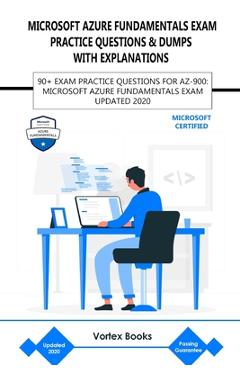 Coperta cărții 'Az-900: Microsoft Azure Fundamentals Exam Practice Questions & Dumps with Explanations: 90+ Exam Practice Questions for'