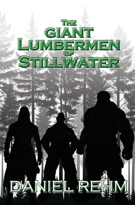 The Giant Lumbermen of Stillwater - Daniel Rehm