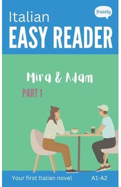 Poza produsului Italian Easy Reader - Mira & Adam I: Learn Italian with Graded Story (A1-A2) - with Full Italian to English Translation - Carolin Baller