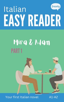 Italian Easy Reader - Mira & Adam I: Learn Italian with Graded Story (A1-A2) - with Full Italian to English Translation - Carolin Baller