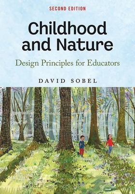 Childhood and Nature: Design Principles for Educators - David Sobel